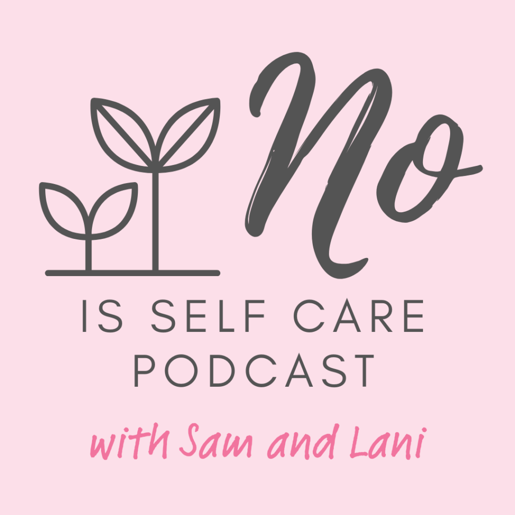 No is self care podcast with Sam and Lani